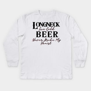 Longneck Ice Cold Beer Never Broke My Heart Kids Long Sleeve T-Shirt